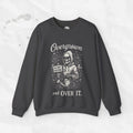 Overgrown and Over It - Crewneck Sweatshirt