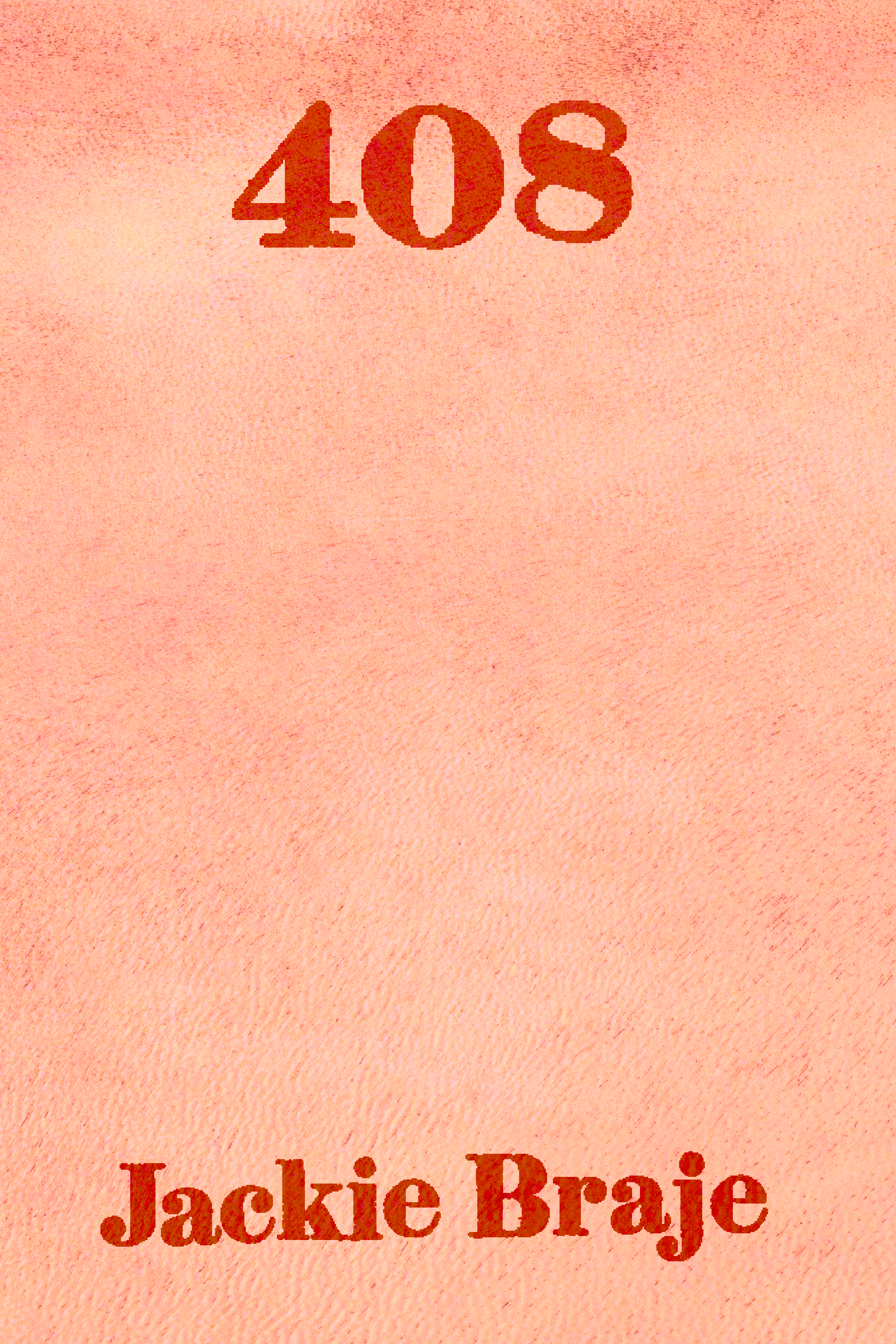 408, by Jackie Braje