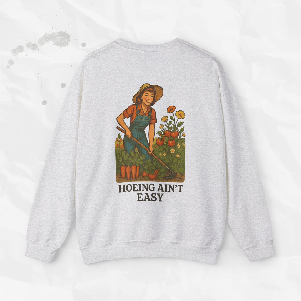 Hoeing Ain't Easy - Crewneck Sweatshirt