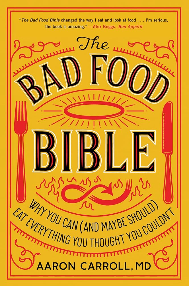 The Bad Food Bible: Why You Can (and Maybe Should) Eat Everything You Thought You Couldn't