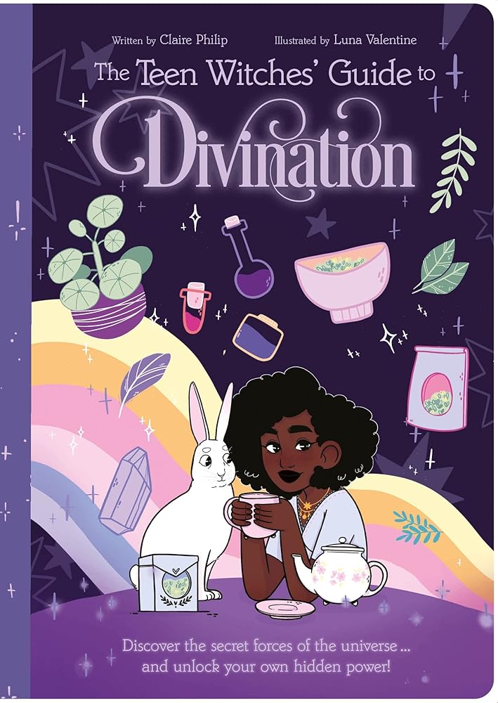 The Teen Witches' Guide to Divination: Discover the Secret Forces of the Universe ... and Unlock Your Own Hidden Power! (The Teen Witches' Guides)