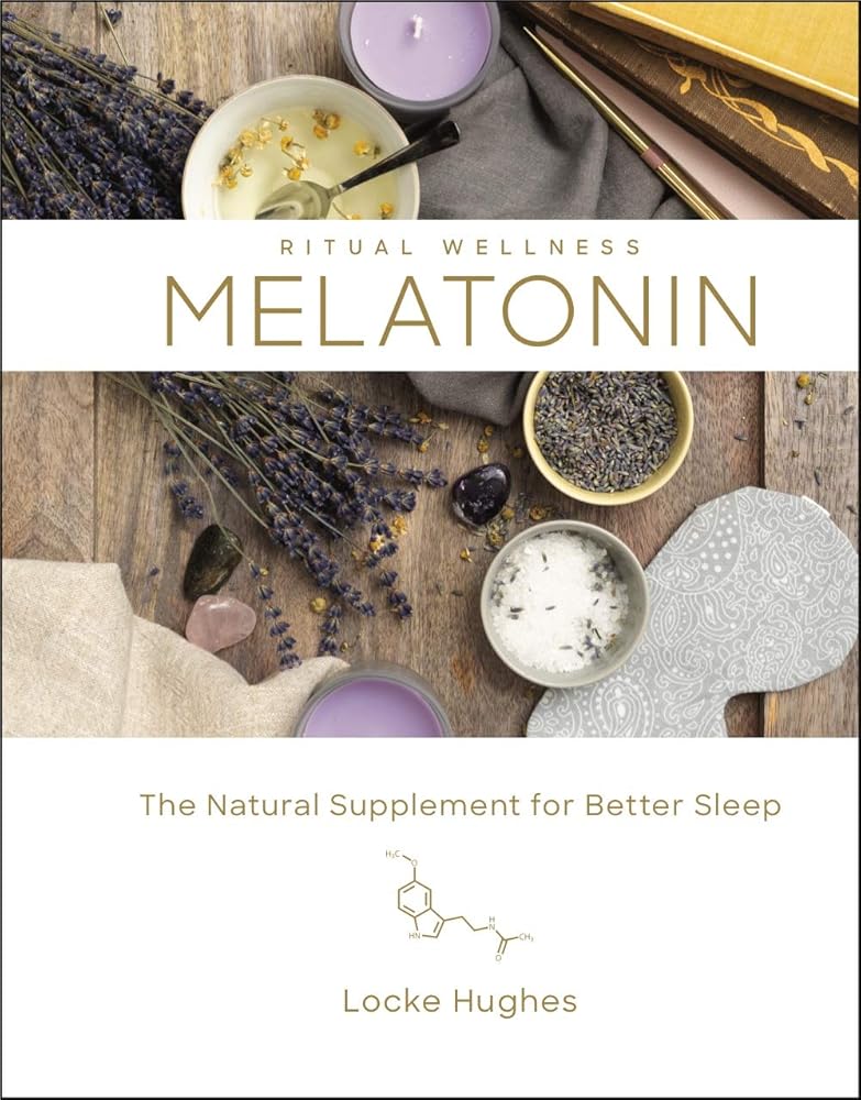 Melatonin: The Natural Supplement for Better Sleep (Volume 3) (Ritual Wellness)