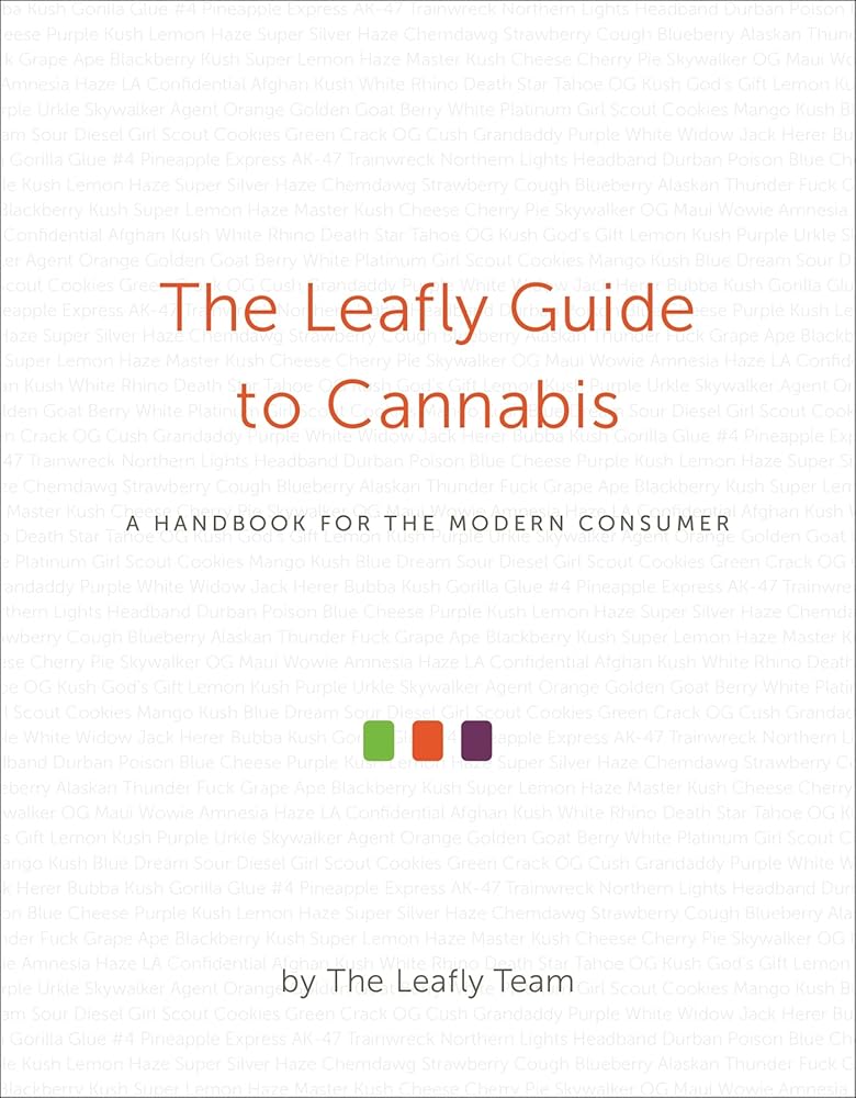 The Leafly Guide to Cannabis: A Handbook for the Modern Consumer