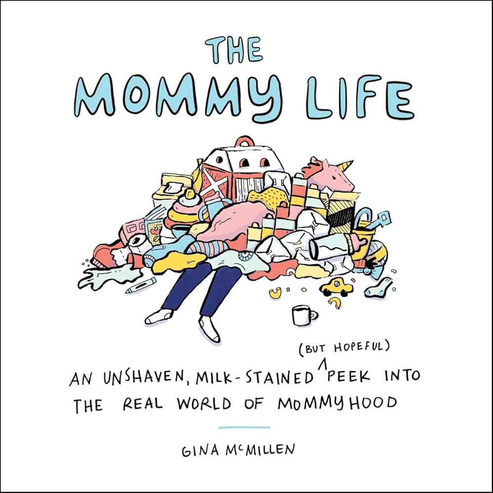 The Mommy Life: An Unshaven, Milk-Stained (but Hopeful) Peek Into the Real World of Mommyhood