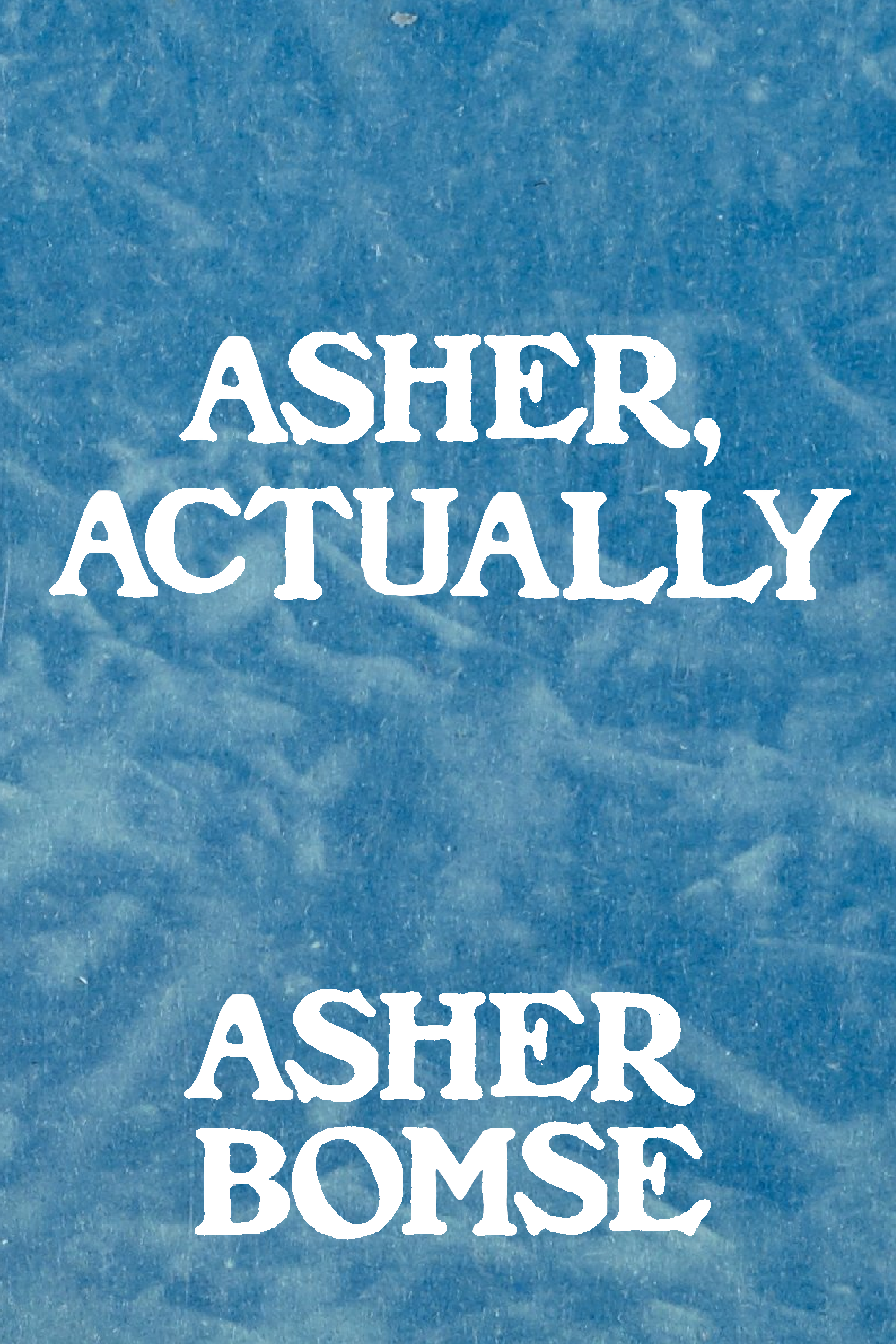 Asher, Actually, by Asher Bomse
