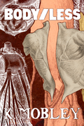 BODY/LESS, by K. Mobley