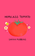Hopeless Tomato, by Sarah Robbins