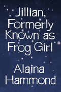 Jillian, Formerly Known as Frog Girl, by Alaina Hammond