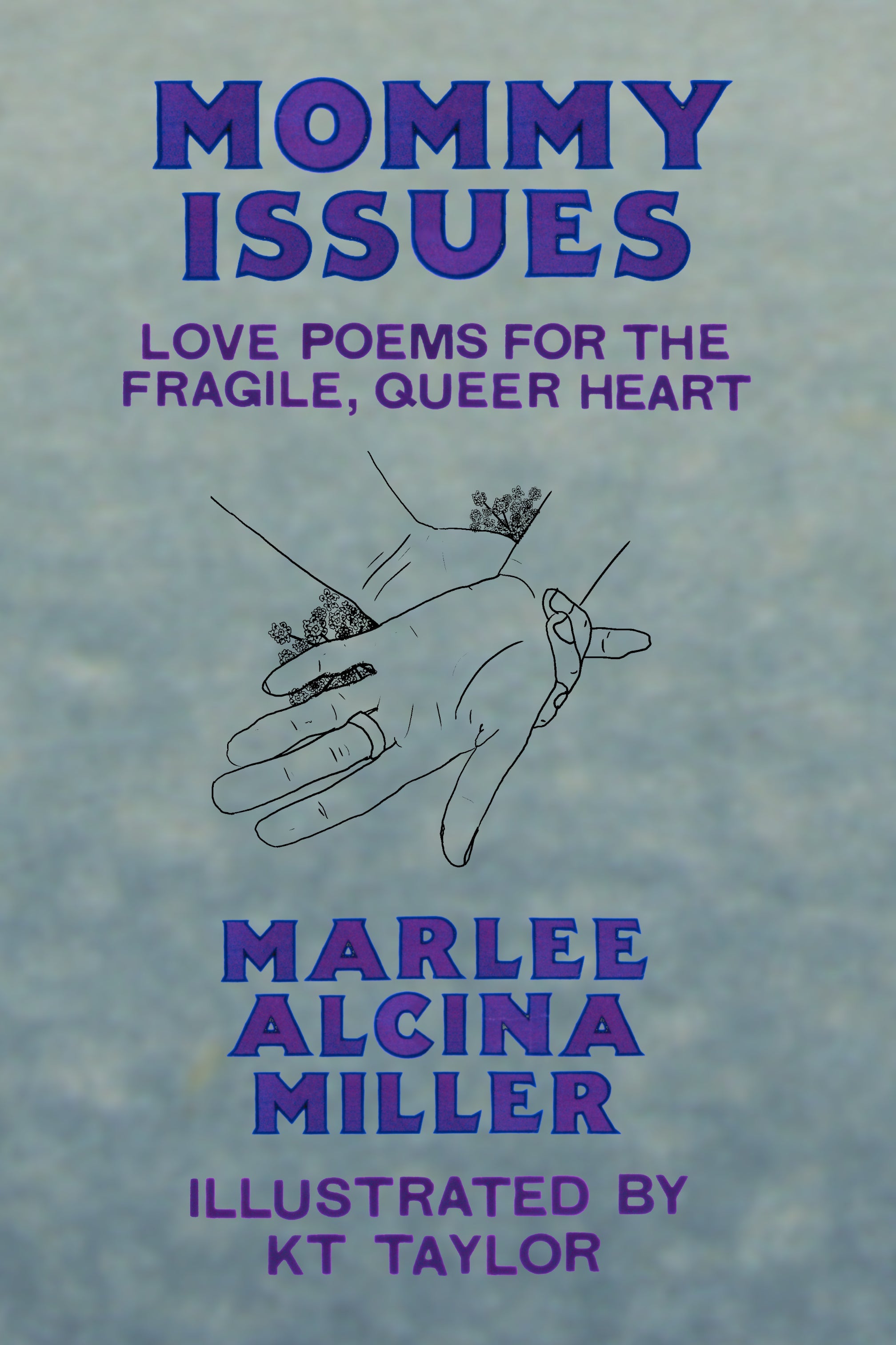 Mommy Issues: Love Poems for the Fragile, Queer Heart, by Marlee Alcina Miller, Illustrated by Reno Taylor