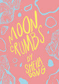 Moon Crumbs, by Sheila Dong