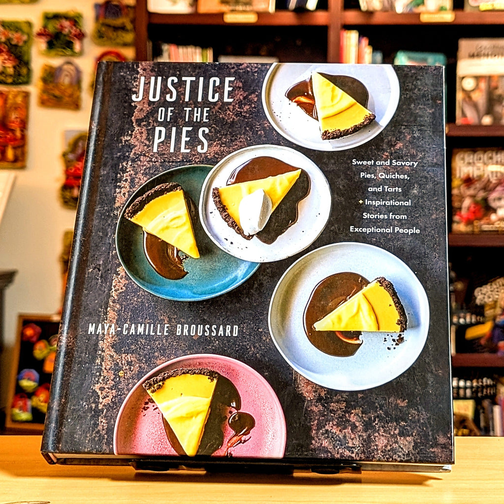 Justice of the Pies: Sweet and Savory Pies, Quiches, and Tarts plus Inspirational Stories from Exceptional People: A Baking Book