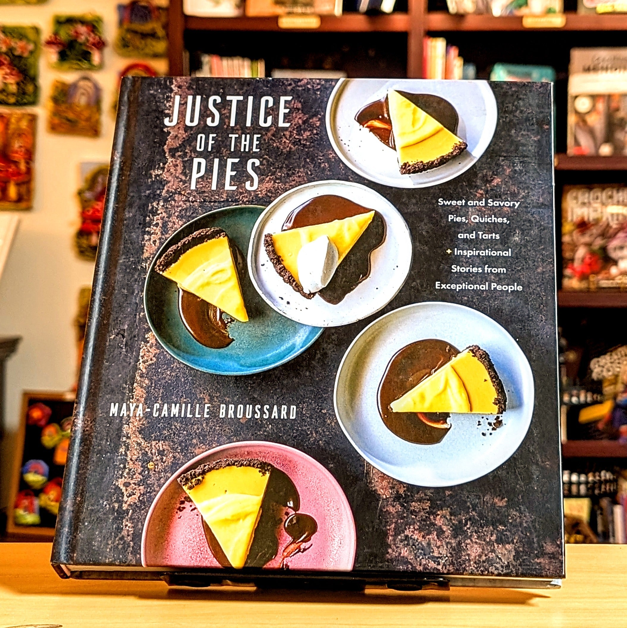 Justice of the Pies: Sweet and Savory Pies, Quiches, and Tarts plus Inspirational Stories from Exceptional People: A Baking Book