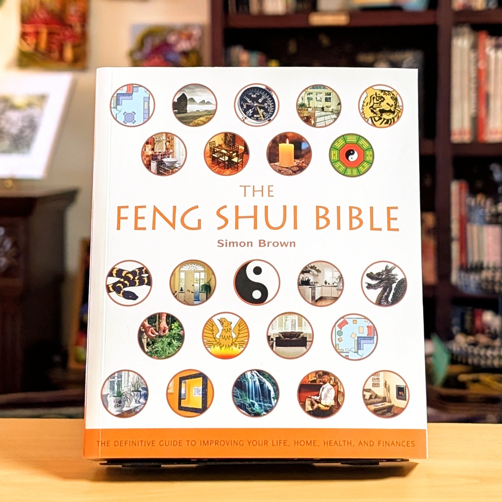 The Feng Shui Bible: The Definitive Guide to Improving Your Life, Home, Health, and Finances (Mind Body Spirit Bibles, 4)