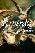 Riverdog, by Natasha Wolkwitz