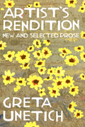 Artist’s Rendition: New and Selected Prose, by Greta Unetich