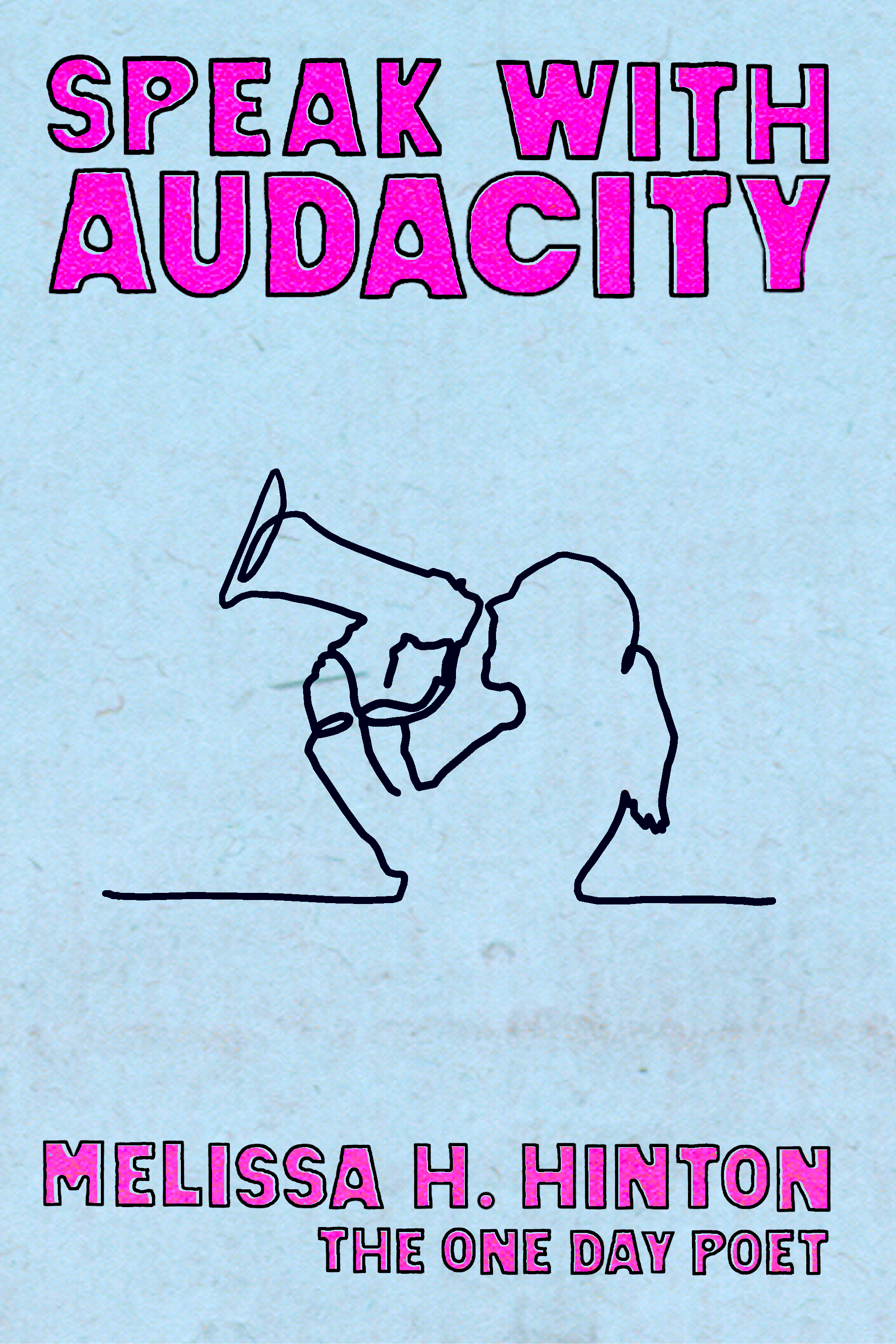 Speak With Audacity, by Melissa H. Hinton – The One Day Poet