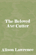 The Beloved Axe Cutter, by Alison Lawrence