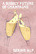 A Bubbly Future of Champagne, by Serine Alp