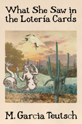 What She Saw in The Lotería Cards, by M. Garcia Teutsch