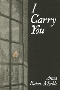 I Carry You, by Anna Eaton-Merkle