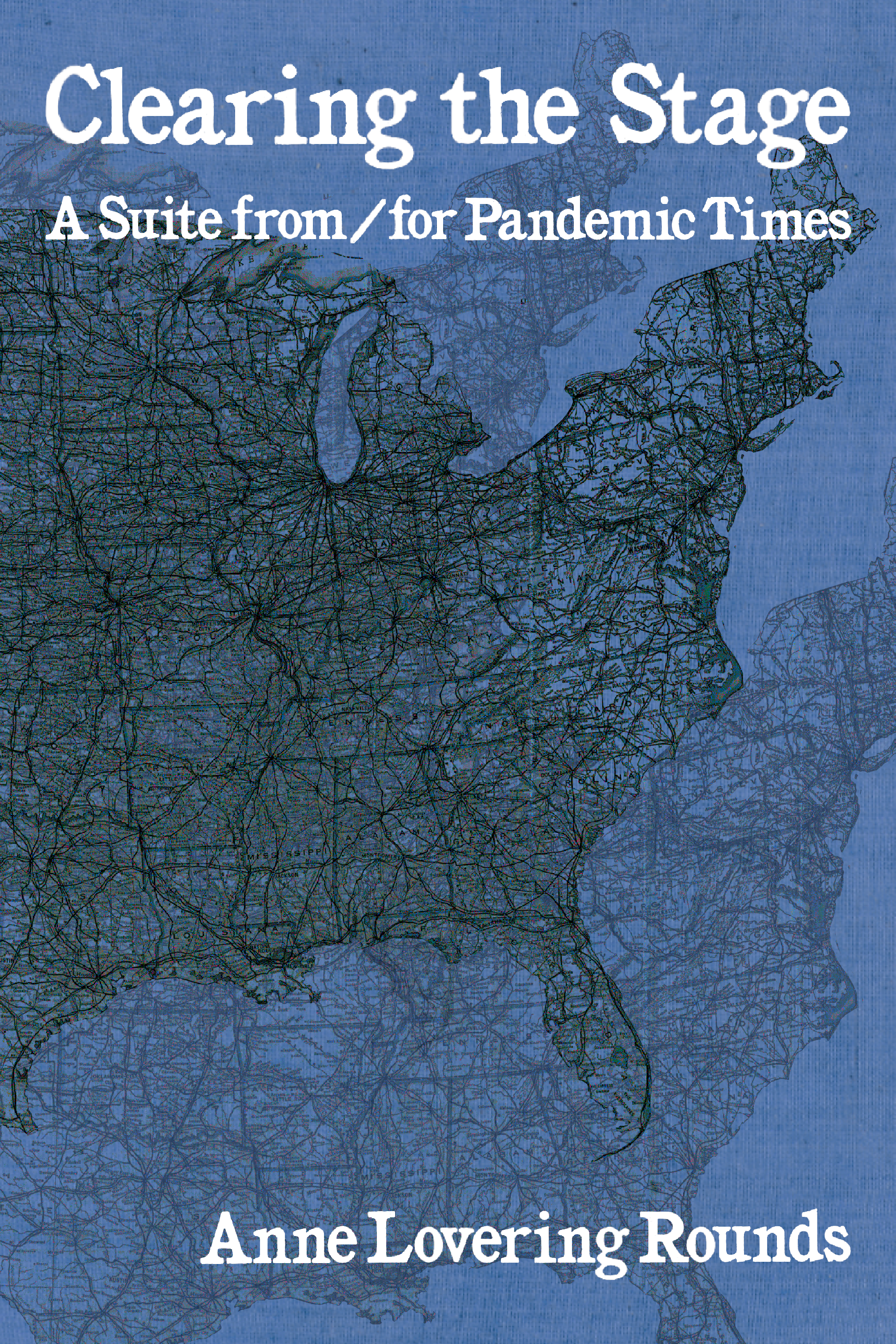 Clearing the Stage: A Suite from/for Pandemic Times, by Anne Lovering Rounds