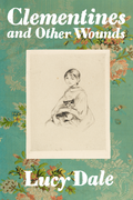 Clementines and Other Wounds, by Lucy Dale