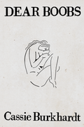 Dear Boobs, by Cassie Burkhardt