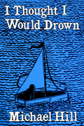 I Thought I Would Drown, by Michael Hill
