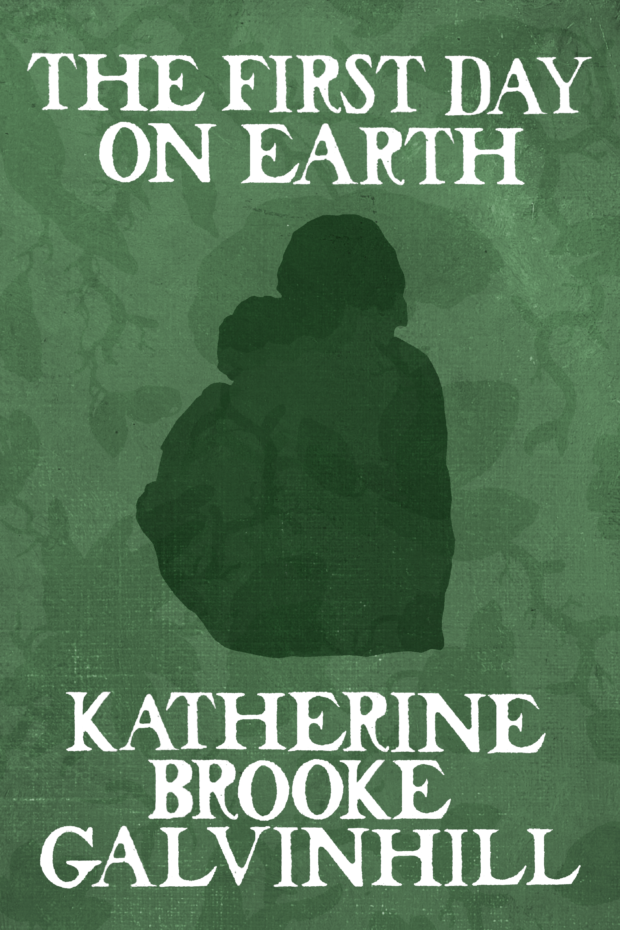 The First Day on Earth, by Katherine Brooke Galvinhill
