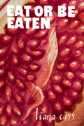 Eat or Be Eaten, by liana cass
