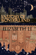 anatomy of wonderland, by Elizabeth Li