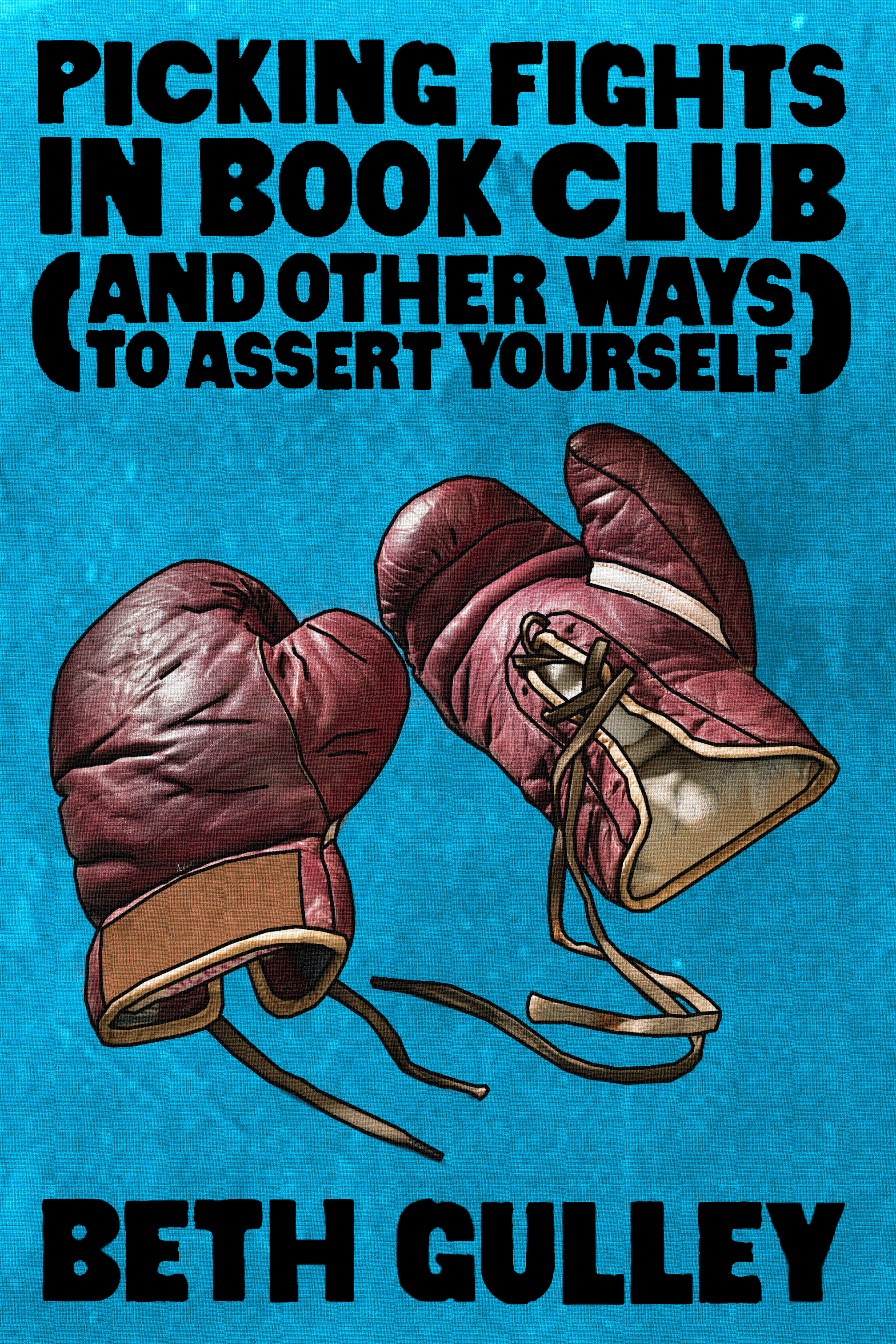 Picking Fights in Book Club (and Other Ways to Assert Yourself), by Beth Gulley