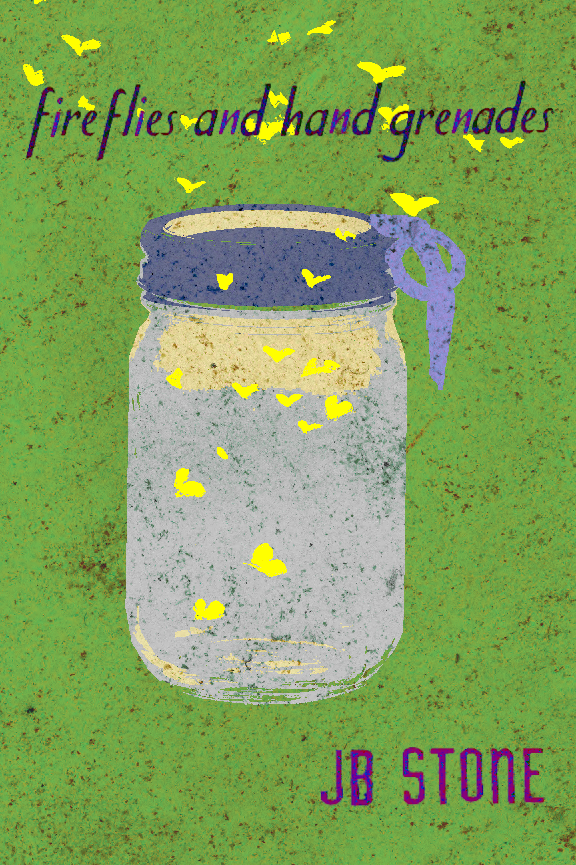 Fireflies & Hand Grenades, by J.B. Stone