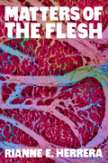 Matters of the Flesh, by Rianne E. Herrera