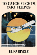 To Catch Flights, Catch Feelings, by Elina Rindle