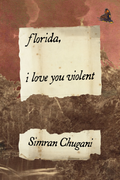 florida, i love you violent, by Simran Chugani