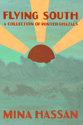 Flying South: A Collection of Winter Ghazals, by Mina Hassan