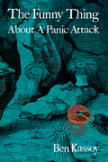 The Funny Thing About a Panic Attack, by Ben Kassoy