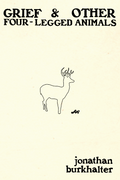 Grief & Other Four-Legged Animals, by jonathan burkhalter