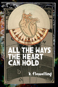 All the Ways the Heart Can Hold, by k. flewelling