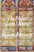 The Holiest Love I Know, by Kelleen Moriarty