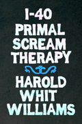 I-40 Primal Scream Therapy, by Harold Whit Williams