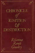 Chronicle of Ignition & Destruction, by Rhienna Renée Guedry