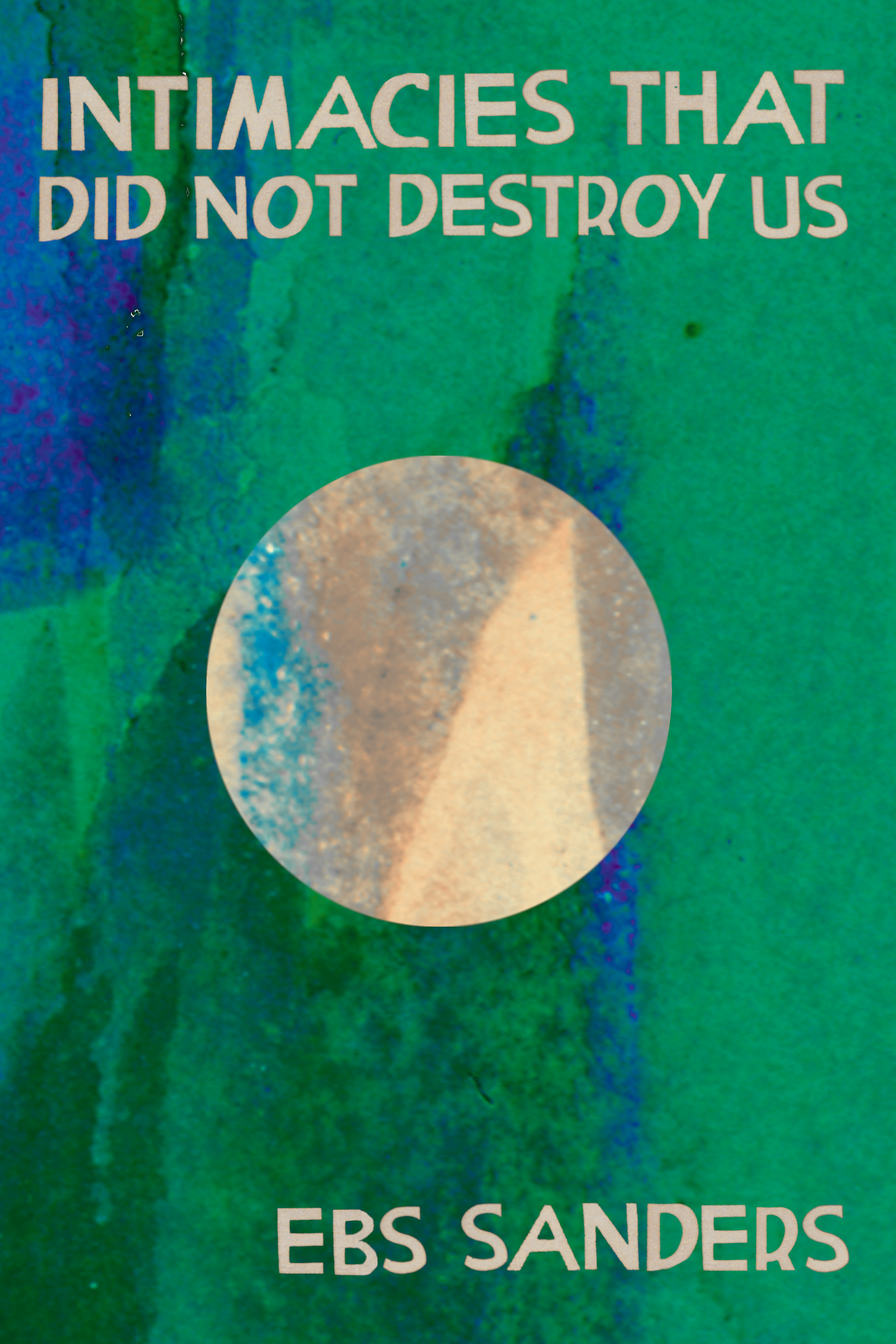 Intimacies that did not destroy us, by Ebs Sanders