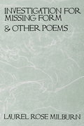 Investigation for Missing Form & Other Poems, by Laurel Rose Milburn