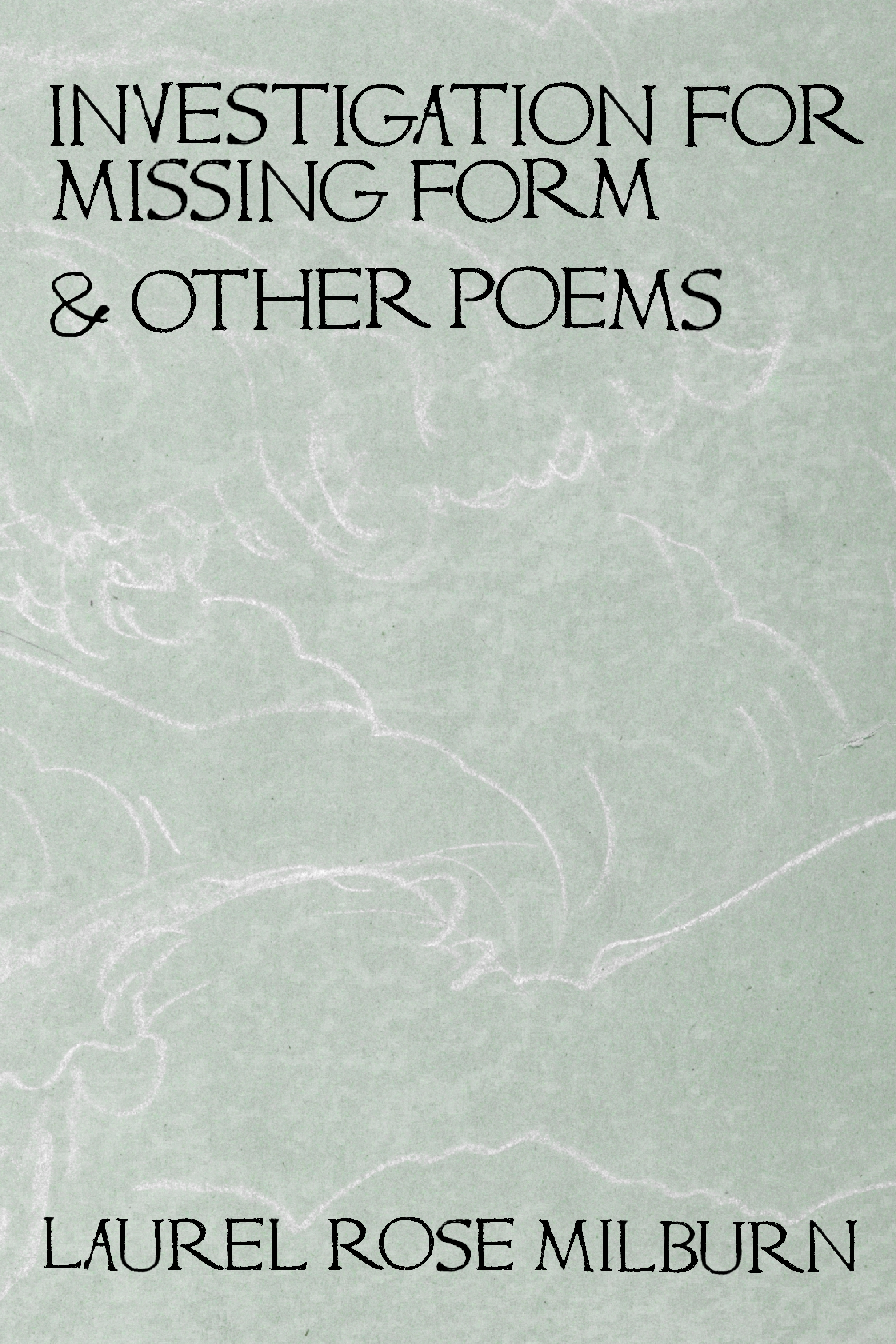 Investigation for Missing Form & Other Poems, by Laurel Rose Milburn