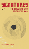 Signatures or The Bass Line of a Freighter Ship, by Iva Radivojević