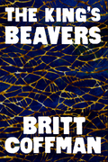 The King's Beavers, by Britt Coffman