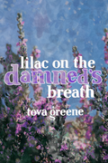 lilac on the damned's breath, by tova greene