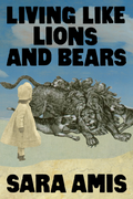 Living Like Lions and Bears, by Sara Amis